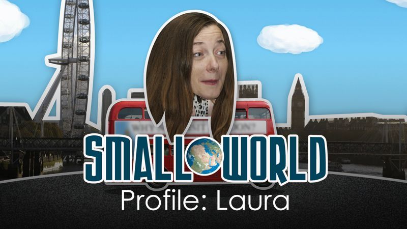 Small World profile: Laura
