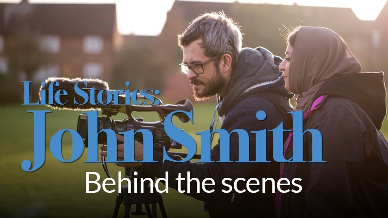 Life Stories: John Smith - Behind the scenes
