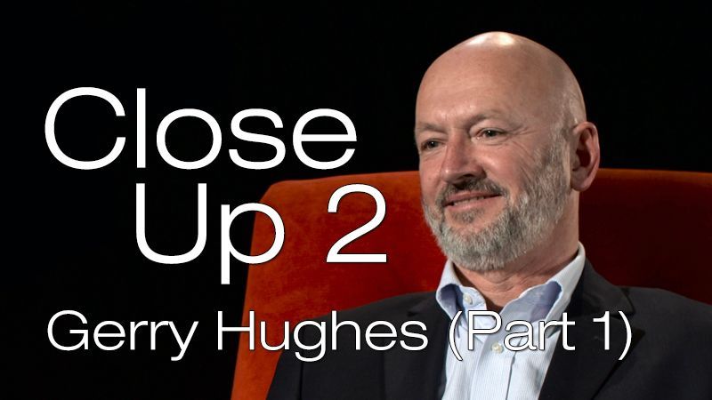 Close Up 2: Gerry Hughes (Part 1)
