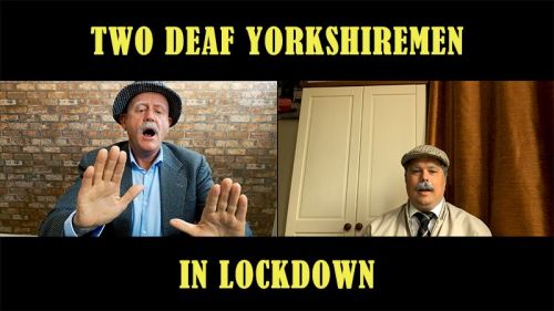 Two Deaf Yorkshiremen in Lockdown