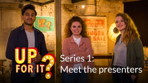 Up For It? 1: Meet the presenters!