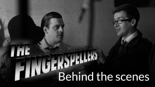 The Fingerspellers: Behind the scenes